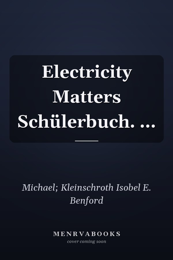 Electricity Matters Schülerbuch. ...