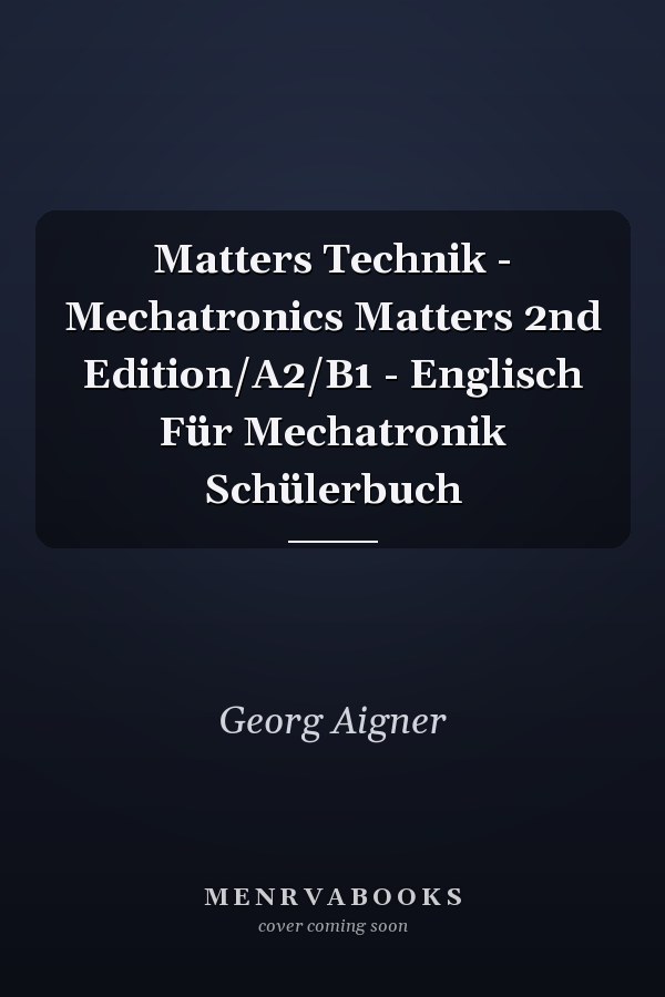 Matters Technik - Mechatronics Matters 2nd Edition/A2/B1 - Englisch Für Mechatronik Schülerbuch