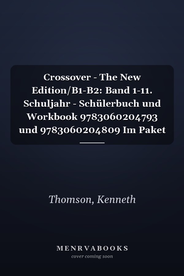 Crossover - The New Edition/B1-B2: Band 1-11. Schuljahr - Schülerbuch und Workbook 9783060204793 und 9783060204809 Im Paket