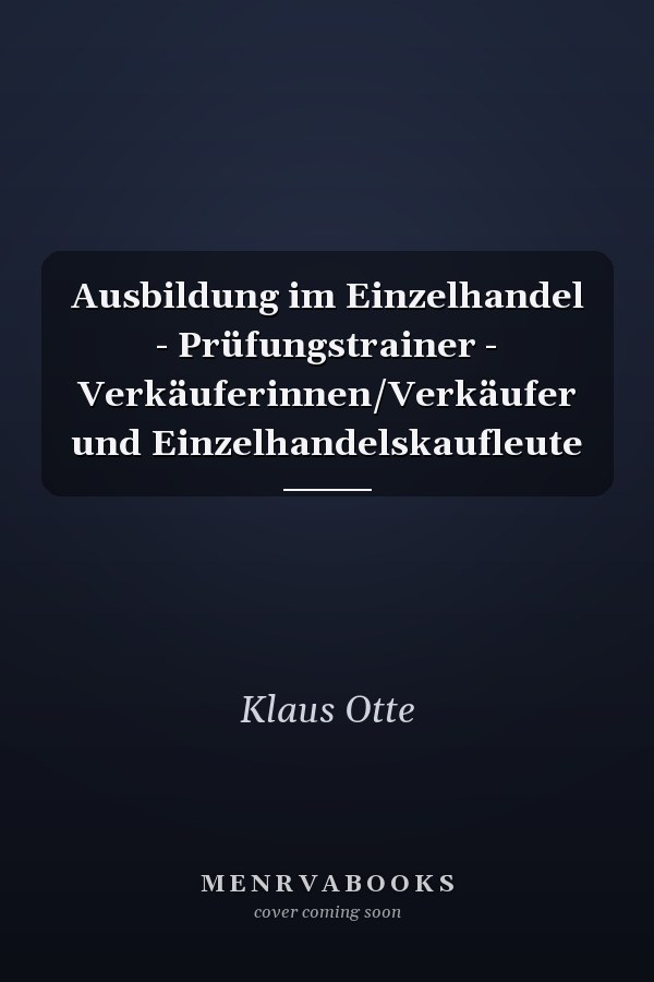 Ausbildung im Einzelhandel - Prüfungstrainer - Verkäuferinnen/Verkäufer und Einzelhandelskaufleute