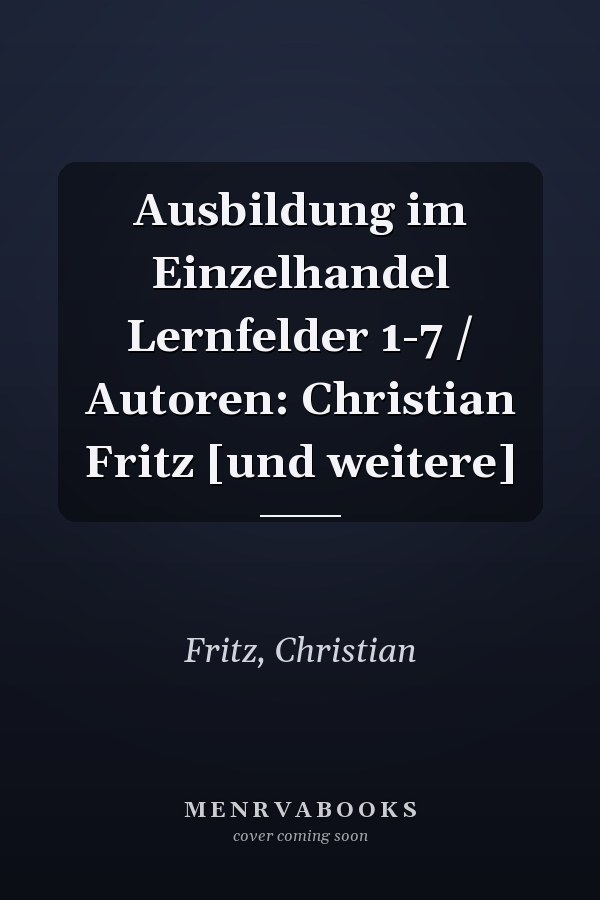 Ausbildung im Einzelhandel Lernfelder 1-7 / Autoren: Christian Fritz [und weitere]
