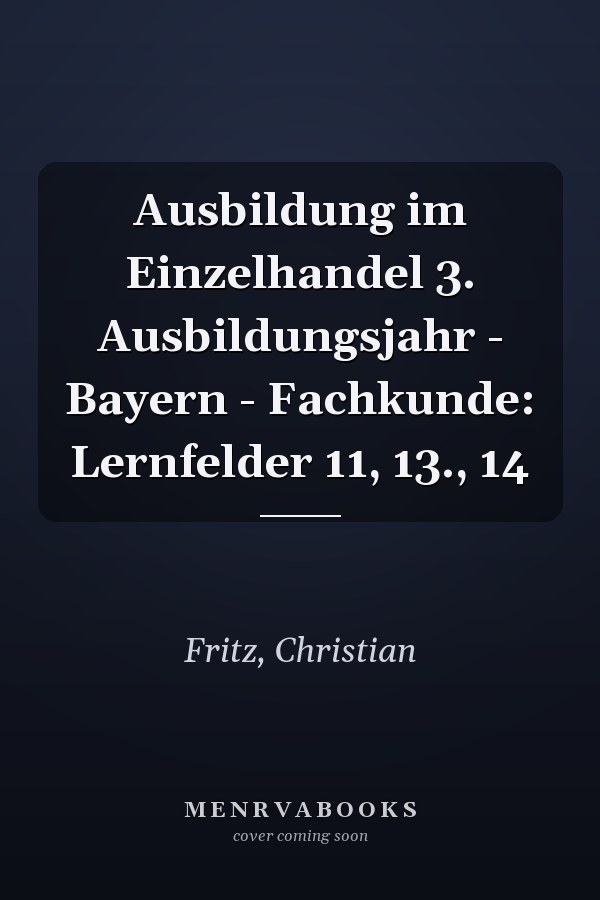 Ausbildung im Einzelhandel 3. Ausbildungsjahr - Bayern - Fachkunde: Lernfelder 11, 13., 14