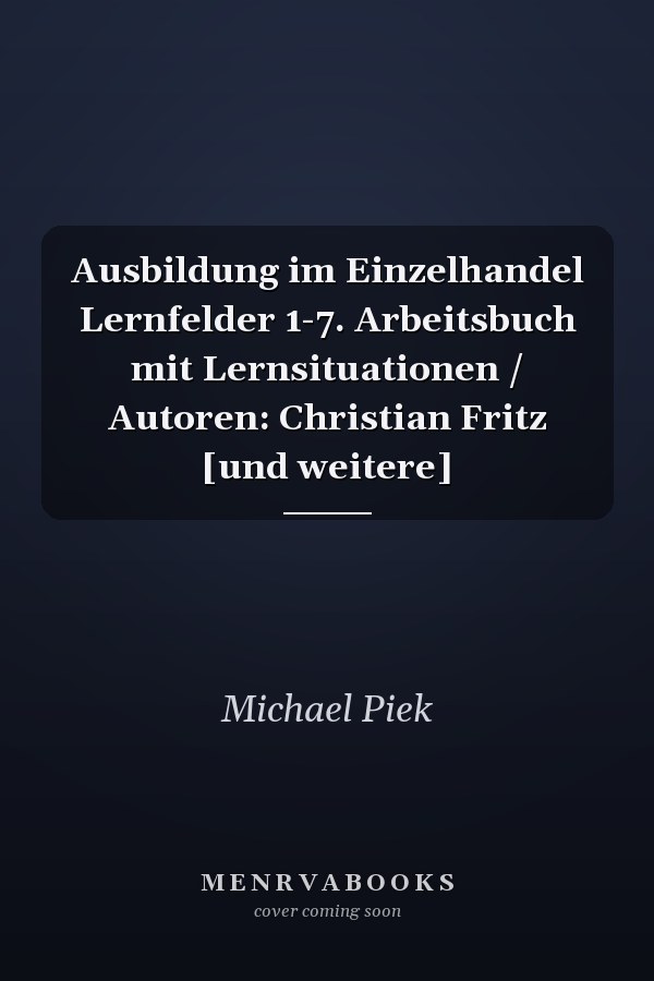Ausbildung im Einzelhandel Lernfelder 1-7. Arbeitsbuch mit Lernsituationen / Autoren: Christian Fritz [und weitere]