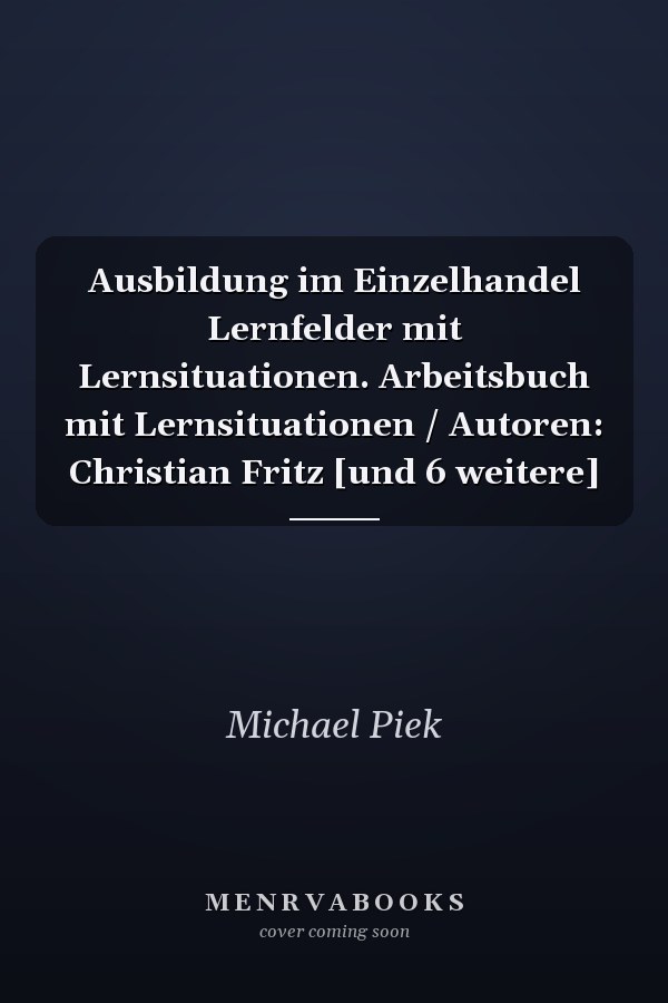 Ausbildung im Einzelhandel Lernfelder mit Lernsituationen. Arbeitsbuch mit Lernsituationen / Autoren: Christian Fritz [und 6 weitere]