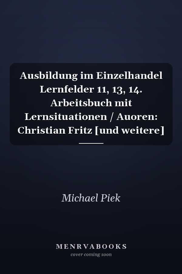 Ausbildung im Einzelhandel Lernfelder 11, 13, 14. Arbeitsbuch mit Lernsituationen / Auoren: Christian Fritz [und weitere]