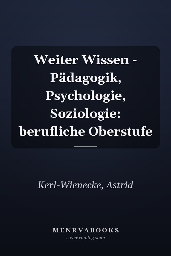 Weiter Wissen - Pädagogik, Psychologie, Soziologie: berufliche Oberstufe