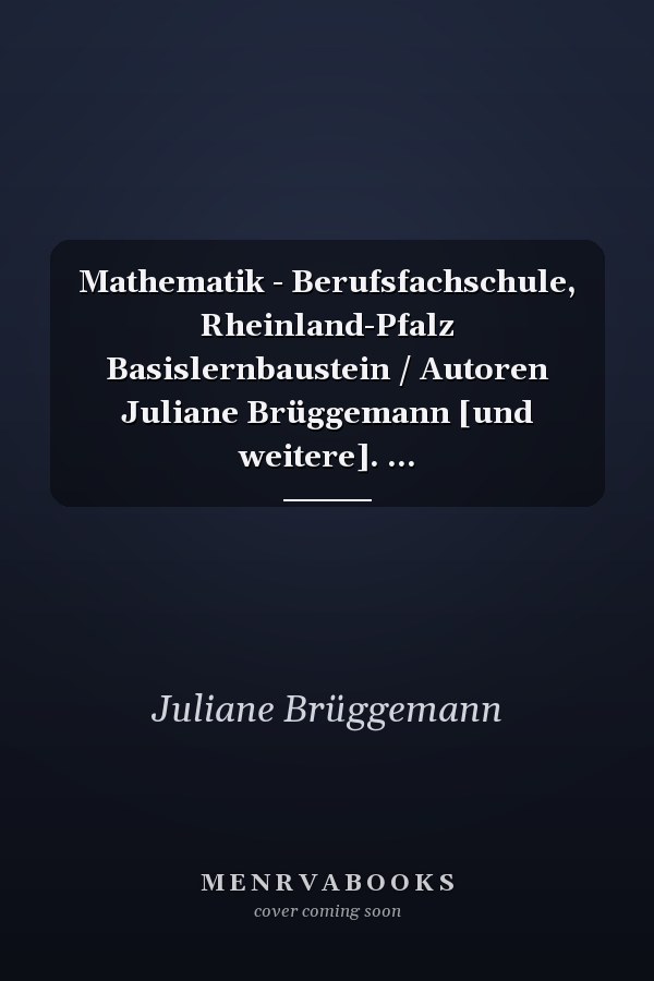 Mathematik - Berufsfachschule, Rheinland-Pfalz Basislernbaustein / Autoren Juliane Brüggemann [und weitere]. ...