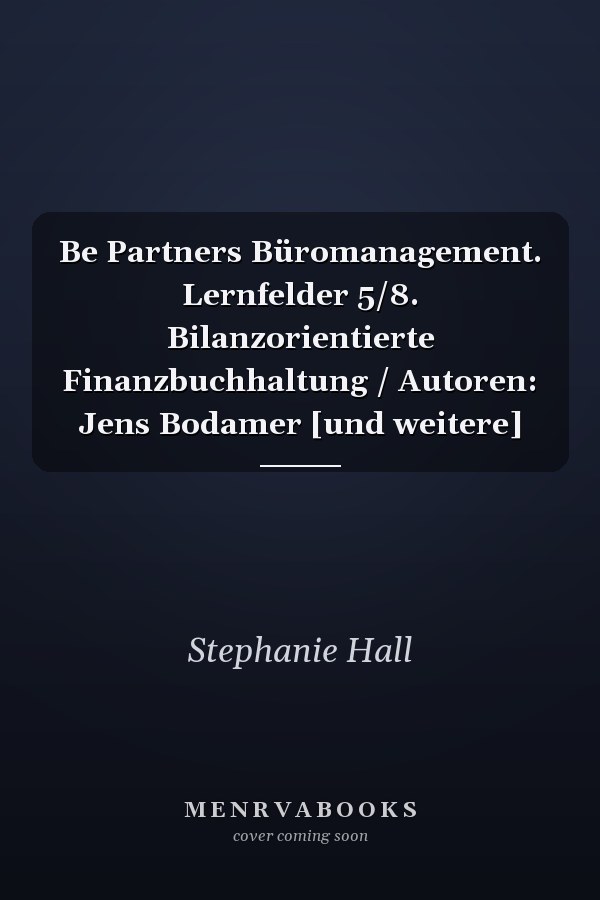 Be Partners Büromanagement. Lernfelder 5/8. Bilanzorientierte Finanzbuchhaltung / Autoren: Jens Bodamer [und weitere]