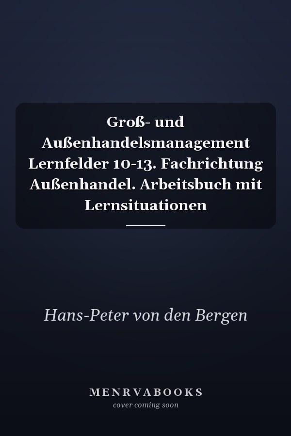 Groß- und Außenhandelsmanagement Lernfelder 10-13. Fachrichtung Außenhandel. Arbeitsbuch mit Lernsituationen