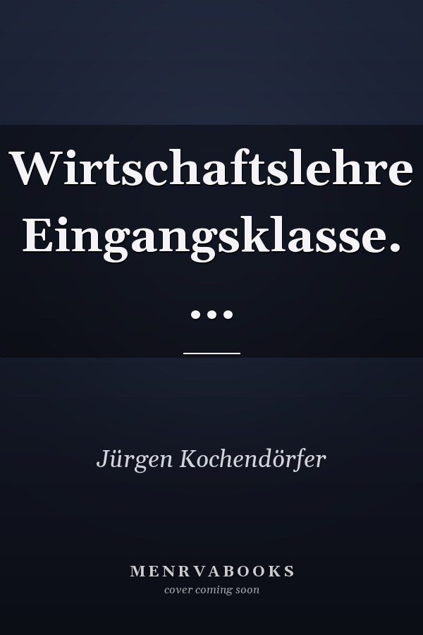 Wirtschaftslehre Eingangsklasse. ...