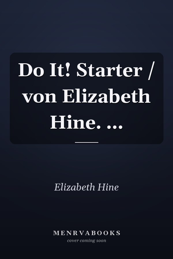 Do It! Starter / von Elizabeth Hine. ...