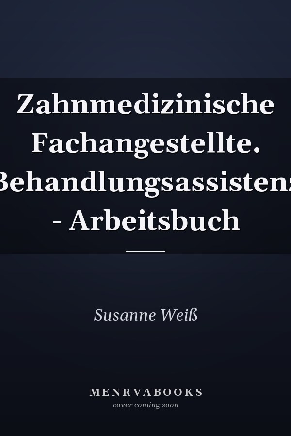 Zahnmedizinische Fachangestellte. Behandlungsassistenz - Arbeitsbuch