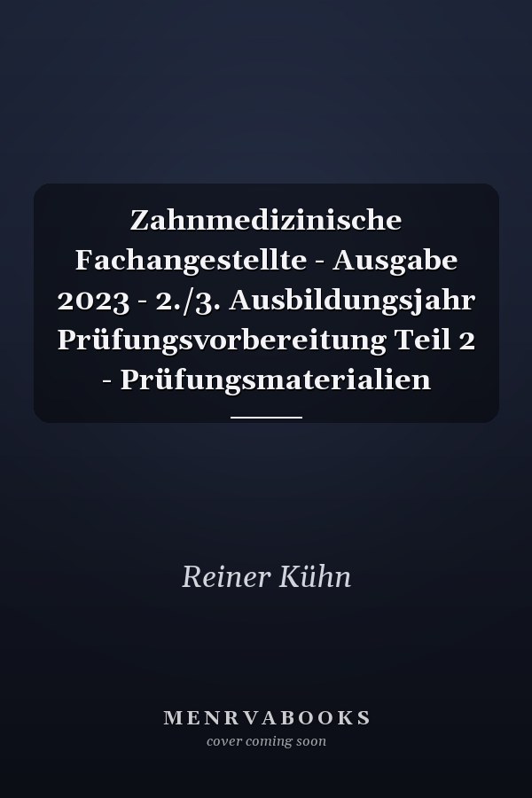 Zahnmedizinische Fachangestellte - Ausgabe 2023 - 2./3. Ausbildungsjahr Prüfungsvorbereitung Teil 2 - Prüfungsmaterialien
