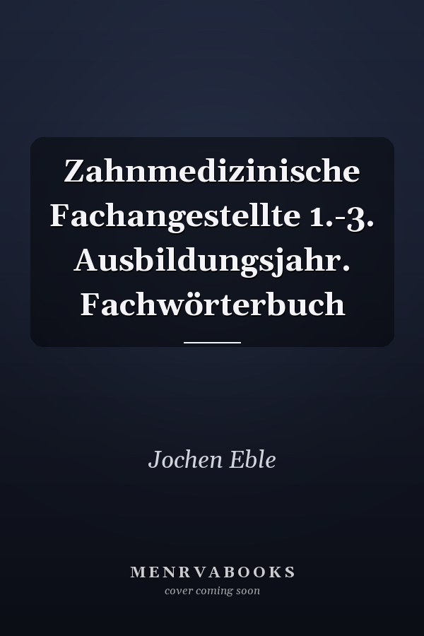 Zahnmedizinische Fachangestellte 1.-3. Ausbildungsjahr. Fachwörterbuch