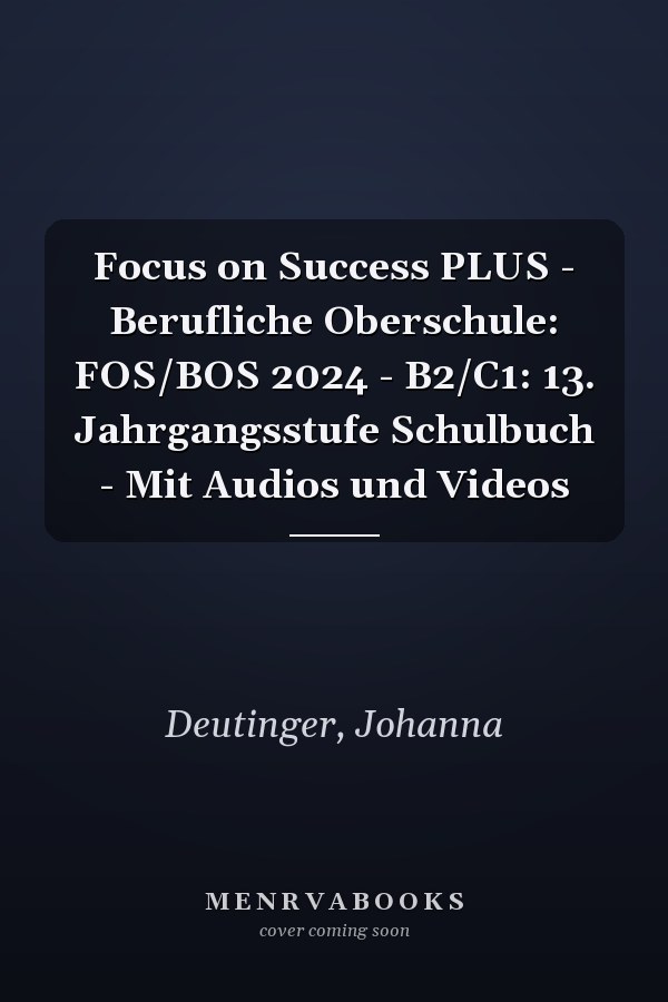 Focus on Success PLUS - Berufliche Oberschule: FOS/BOS 2024 - B2/C1: 13. Jahrgangsstufe Schulbuch - Mit Audios und Videos