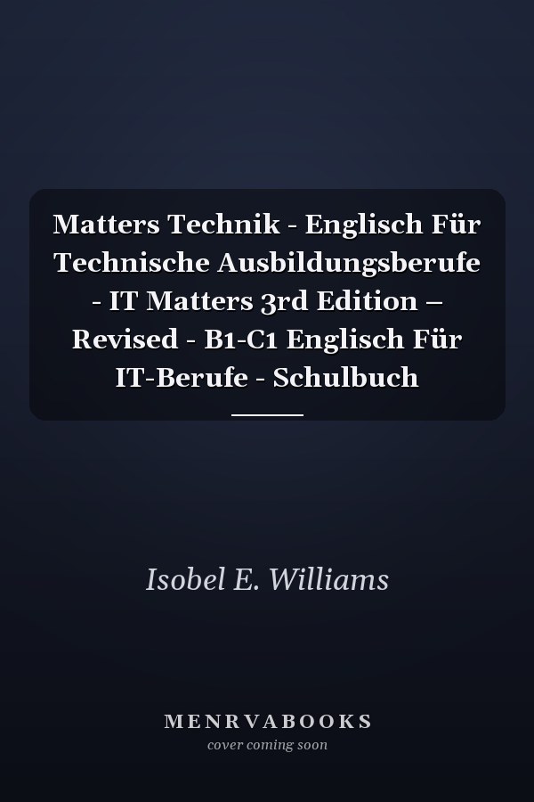 Matters Technik - Englisch Für Technische Ausbildungsberufe - IT Matters 3rd Edition – Revised - B1-C1 Englisch Für IT-Berufe - Schulbuch