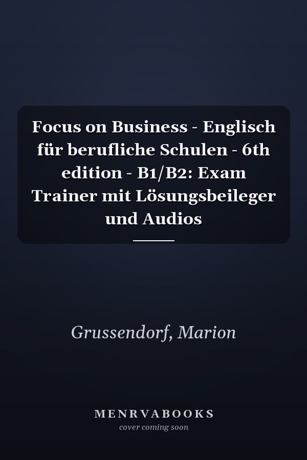 Focus on Business - Englisch für berufliche Schulen - 6th edition - B1/B2: Exam Trainer mit Lösungsbeileger und Audios