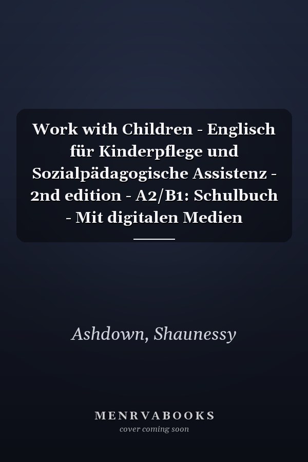 Work with Children - Englisch für Kinderpflege und Sozialpädagogische Assistenz - 2nd edition - A2/B1: Schulbuch - Mit digitalen Medien