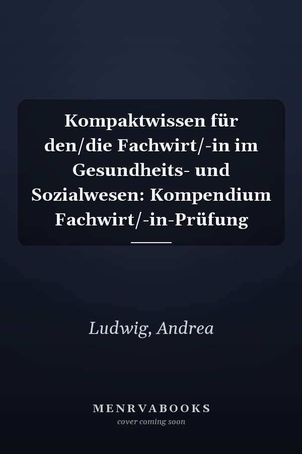 Kompaktwissen für den/die Fachwirt/-in im Gesundheits- und Sozialwesen: Kompendium Fachwirt/-in-Prüfung