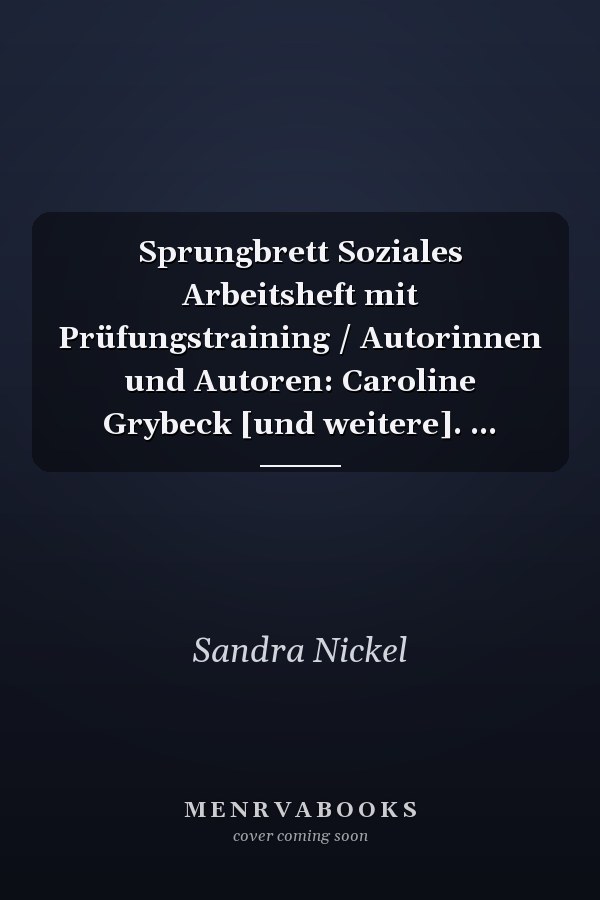 Sprungbrett Soziales Arbeitsheft mit Prüfungstraining / Autorinnen und Autoren: Caroline Grybeck [und weitere]. ...