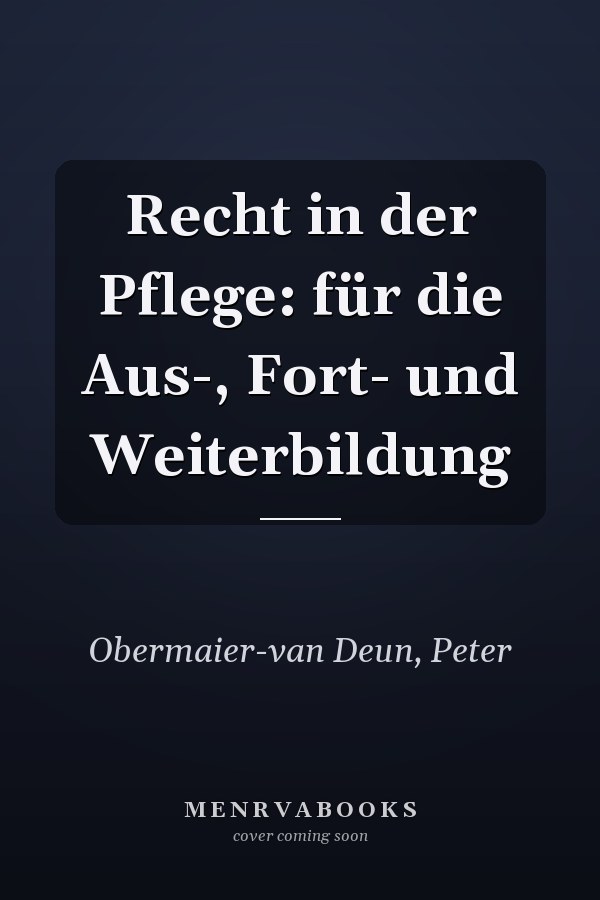 Recht in der Pflege: für die Aus-, Fort- und Weiterbildung