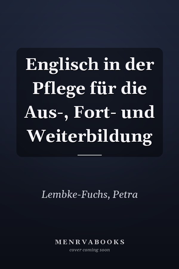 Englisch in der Pflege für die Aus-, Fort- und Weiterbildung