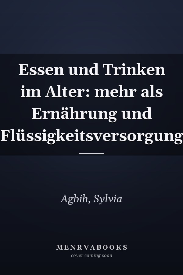 Essen und Trinken im Alter: mehr als Ernährung und Flüssigkeitsversorgung