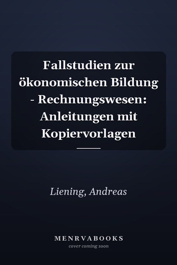 Fallstudien zur ökonomischen Bildung - Rechnungswesen: Anleitungen mit Kopiervorlagen