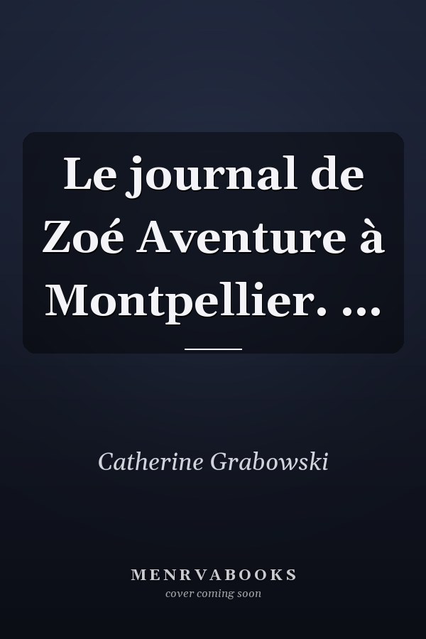 Le journal de Zoé Aventure à Montpellier. ...