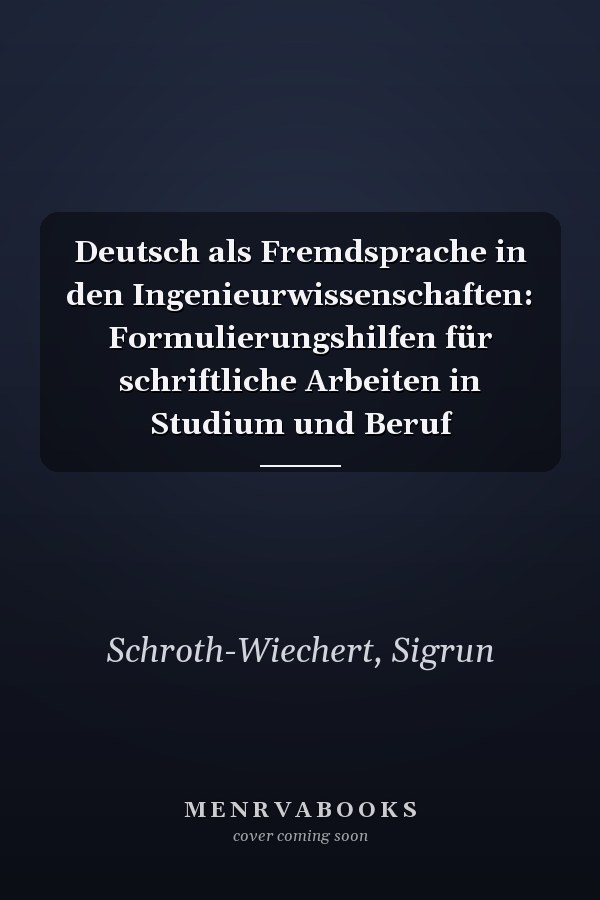 Deutsch als Fremdsprache in den Ingenieurwissenschaften: Formulierungshilfen für schriftliche Arbeiten in Studium und Beruf