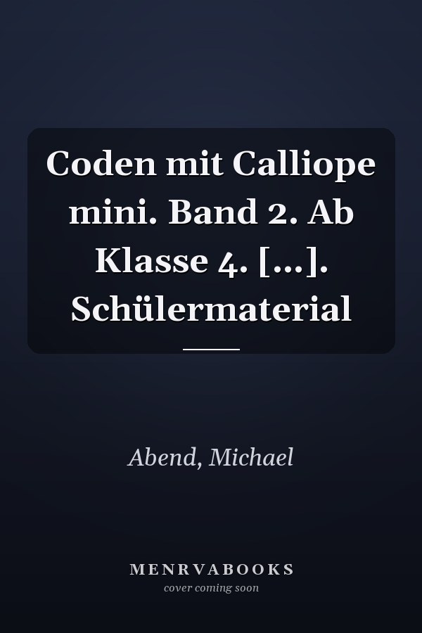 Coden mit Calliope mini. Band 2. Ab Klasse 4. [...]. Schülermaterial