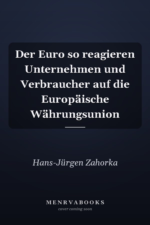 Der Euro so reagieren Unternehmen und Verbraucher auf die Europäische Währungsunion
