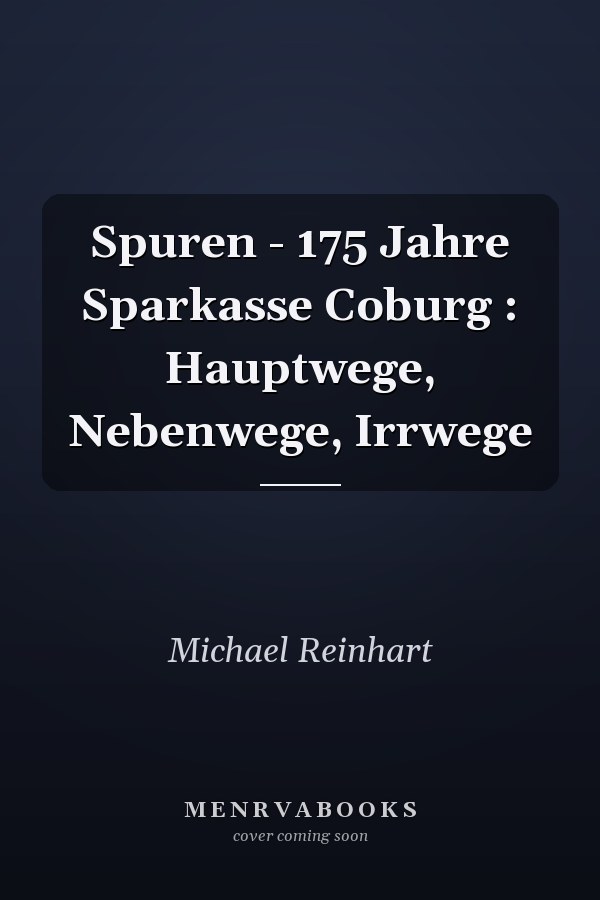 Spuren - 175 Jahre Sparkasse Coburg : Hauptwege, Nebenwege, Irrwege