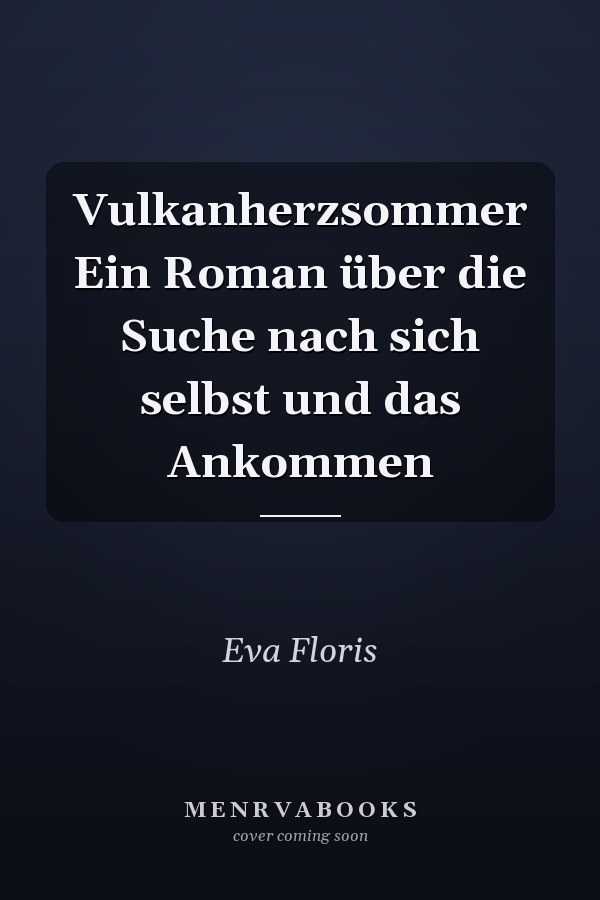 Vulkanherzsommer Ein Roman über die Suche nach sich selbst und das Ankommen