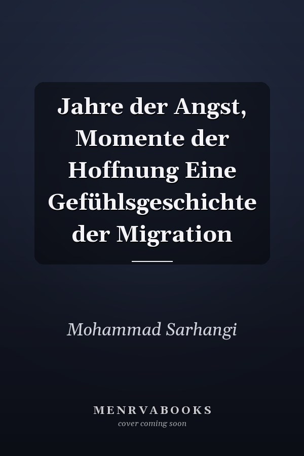Jahre der Angst, Momente der Hoffnung Eine Gefühlsgeschichte der Migration