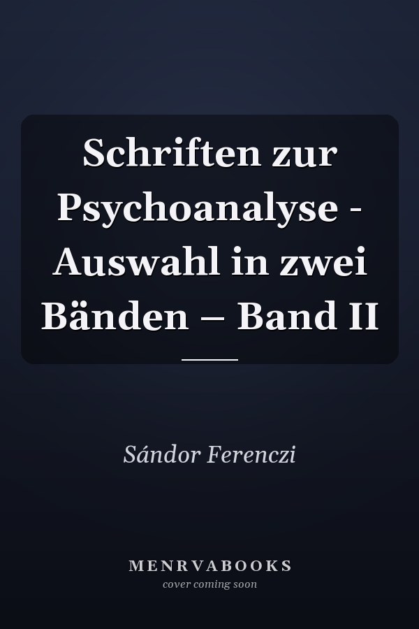 Schriften zur Psychoanalyse - Auswahl in zwei Bänden – Band II