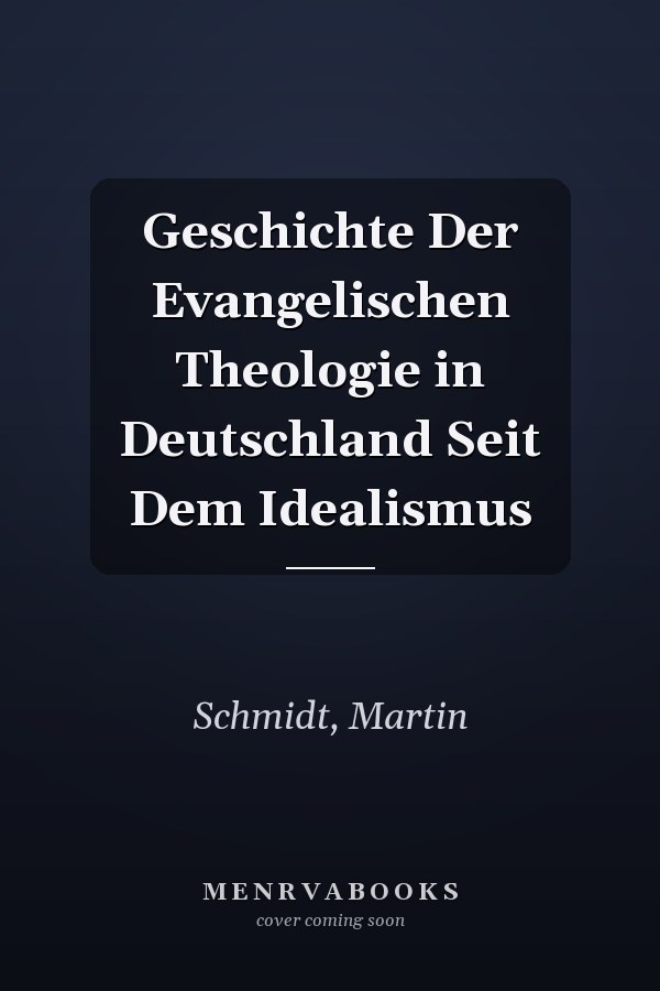 Geschichte Der Evangelischen Theologie in Deutschland Seit Dem Idealismus