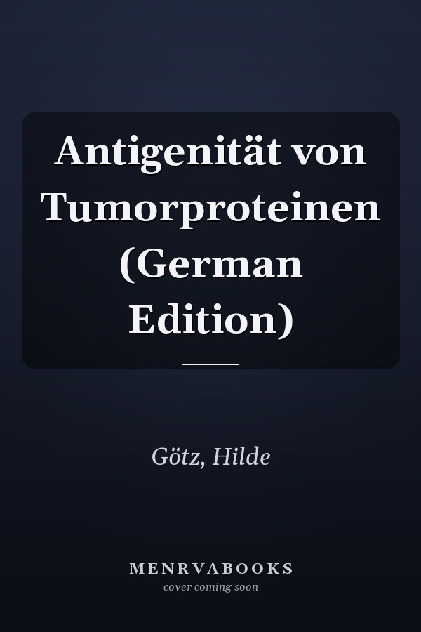 Antigenität von Tumorproteinen (German Edition)