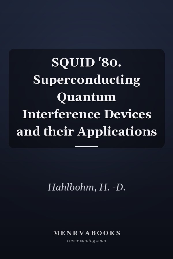 SQUID '80. Superconducting Quantum Interference Devices and their Applications