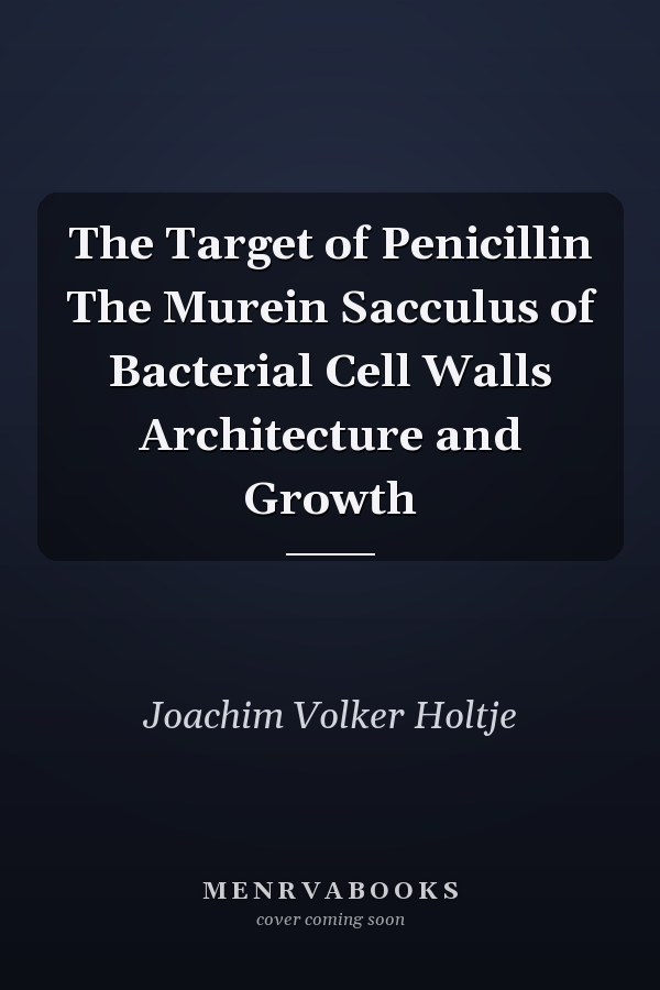 The Target of Penicillin The Murein Sacculus of Bacterial Cell Walls Architecture and Growth
