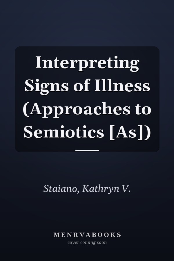 Interpreting Signs of Illness (Approaches to Semiotics [As])