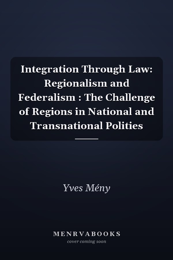 Integration Through Law: Regionalism and Federalism : The Challenge of Regions in National and Transnational Polities