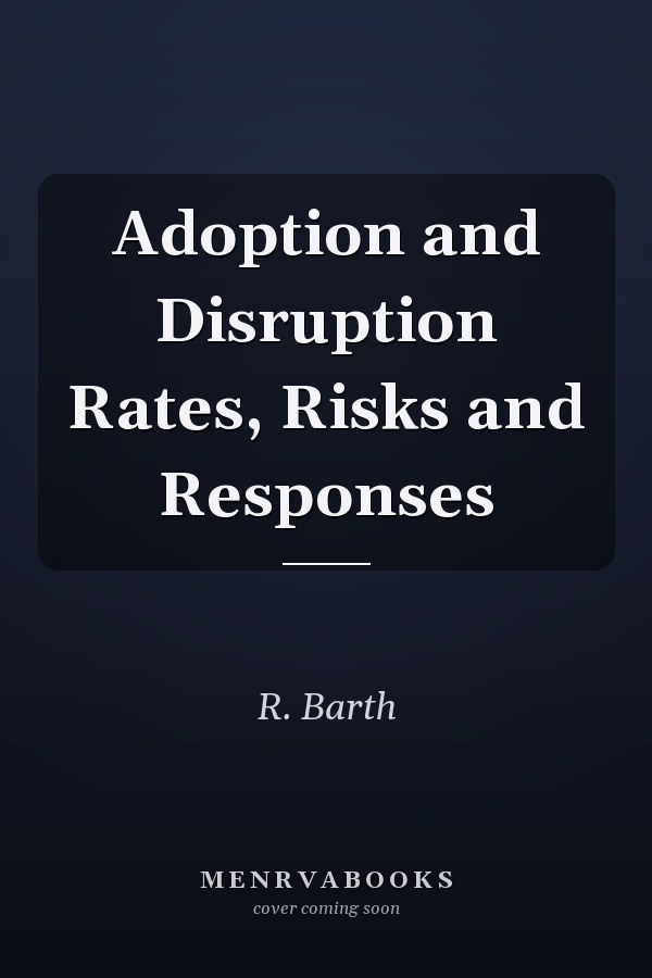 Adoption and Disruption Rates, Risks and Responses