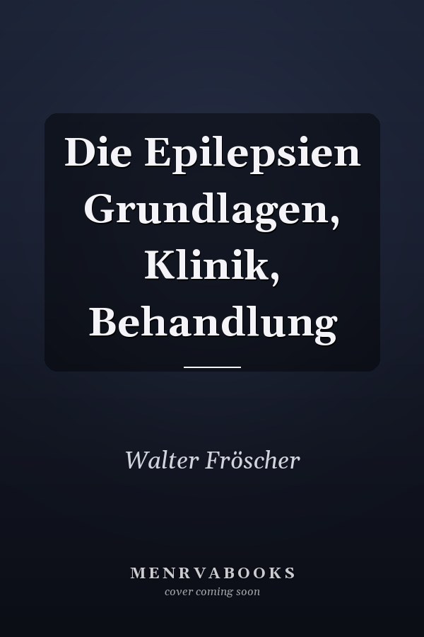 Die Epilepsien Grundlagen, Klinik, Behandlung