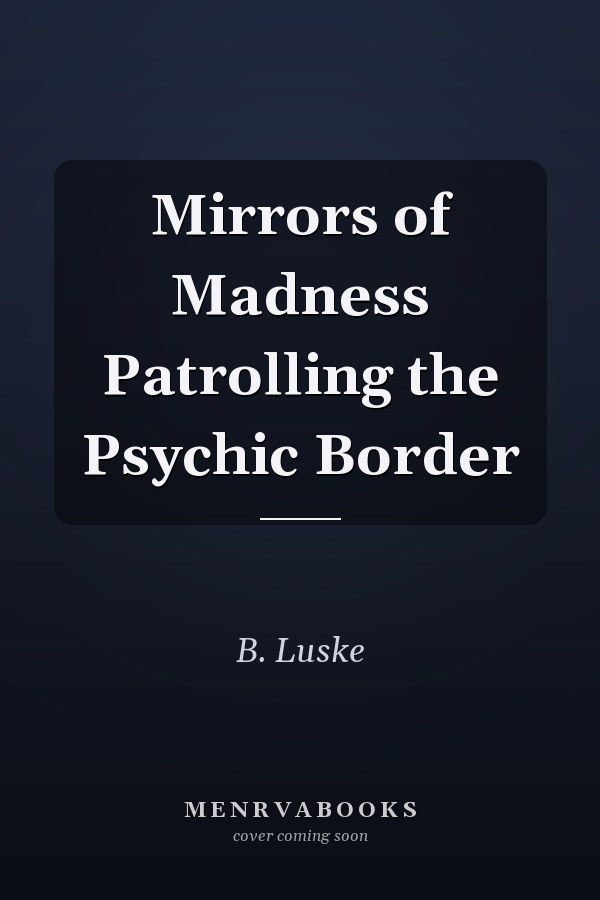 Mirrors of Madness Patrolling the Psychic Border