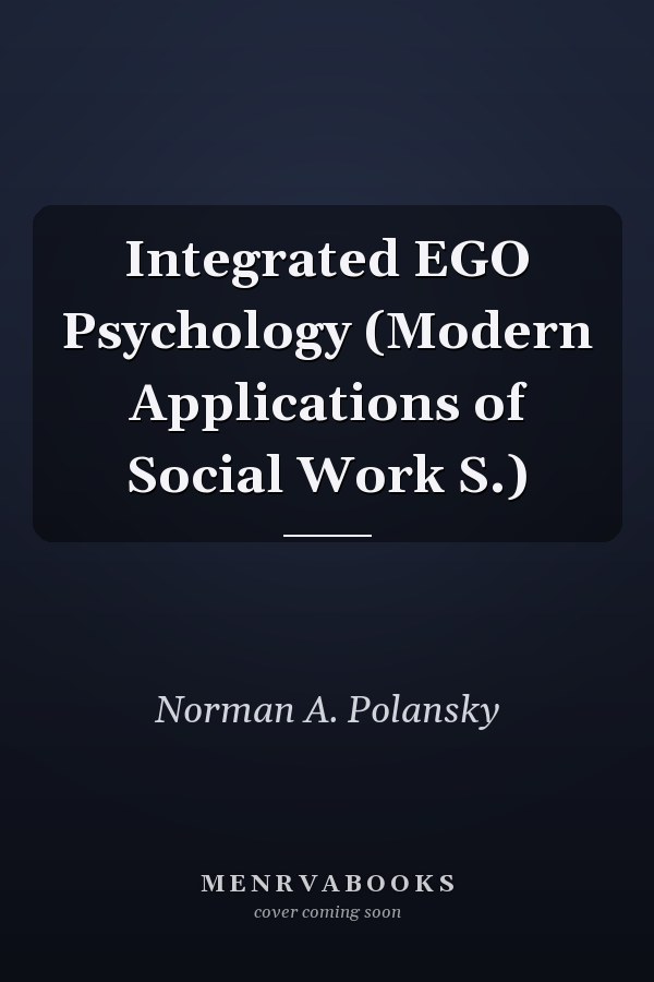 Integrated EGO Psychology (Modern Applications of Social Work S.)