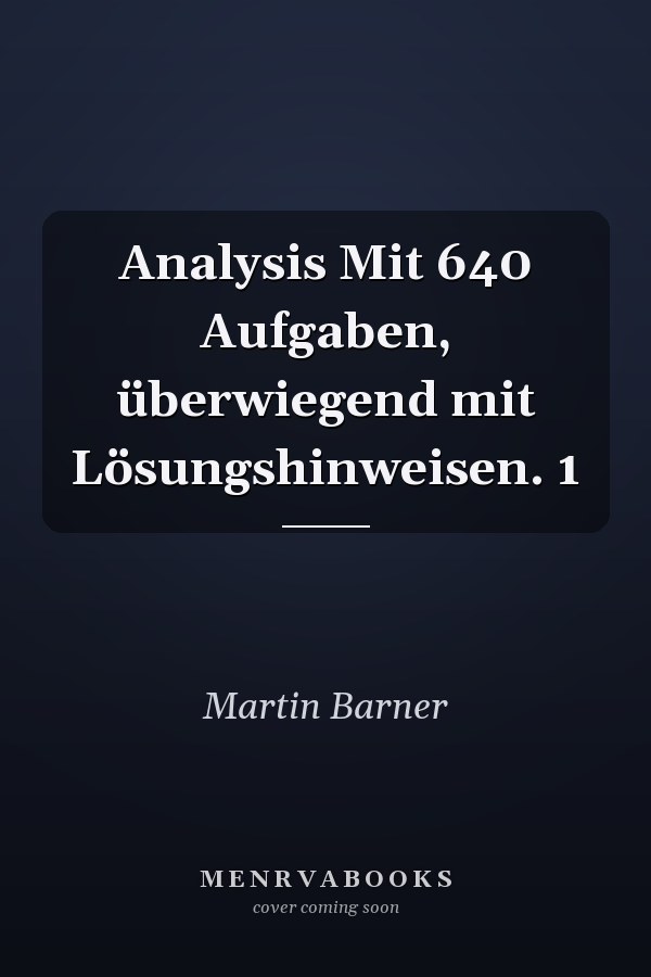 Analysis Mit 640 Aufgaben, überwiegend mit Lösungshinweisen. 1