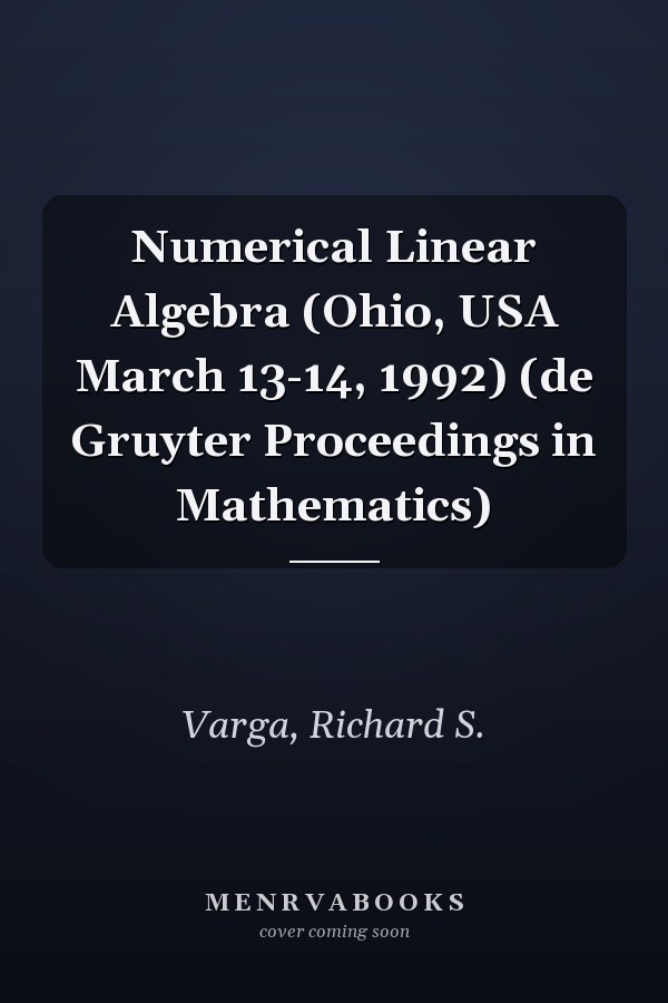 Numerical Linear Algebra (Ohio, USA March 13-14, 1992) (de Gruyter Proceedings in Mathematics)