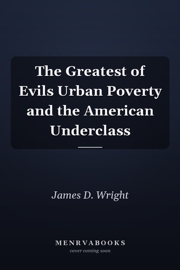 The Greatest of Evils Urban Poverty and the American Underclass