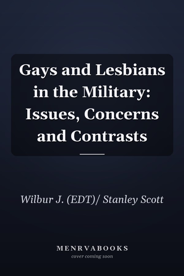 Gays and Lesbians in the Military: Issues, Concerns and Contrasts